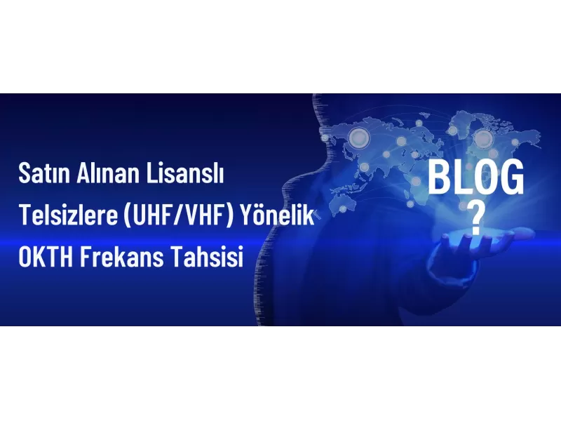 UHF Frekans Tahsisi | Lisanslı Telsizler için OKTH Hizmetleri