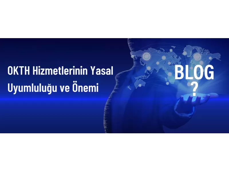 OKTH Hizmetleri ile Yasal Uyumluluğun Sağlanması